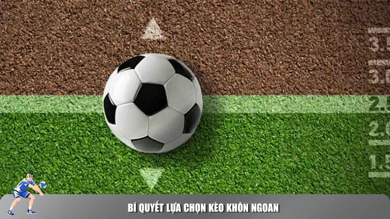 Bí quyết lựa chọn kèo khôn ngoan