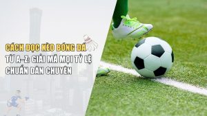 Cách Đọc Kèo Bóng Đá Từ A–Z