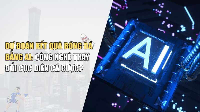 Dự Đoán Kết Quả Bóng Đá Bằng AI