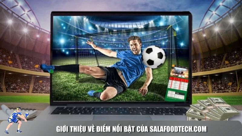 Giới thiệu về điểm nổi bật của Salafoodtech.com