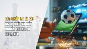 Kèo Chấp 1.5 Là Gì