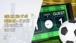 Cách Đọc Và Đặt Kèo Tỷ Số Bóng Đá Chuẩn 2025