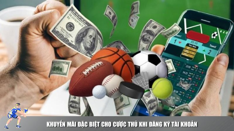 Khuyến mãi đặc biệt cho cược thủ khi đăng ký tài khoản