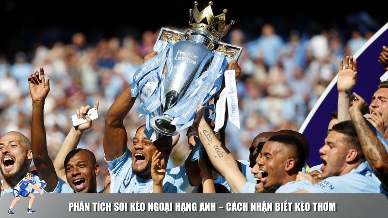 Phân tích soi kèo Ngoại Hạng Anh