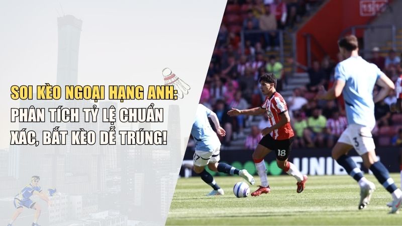Soi Kèo Ngoại Hạng Anh